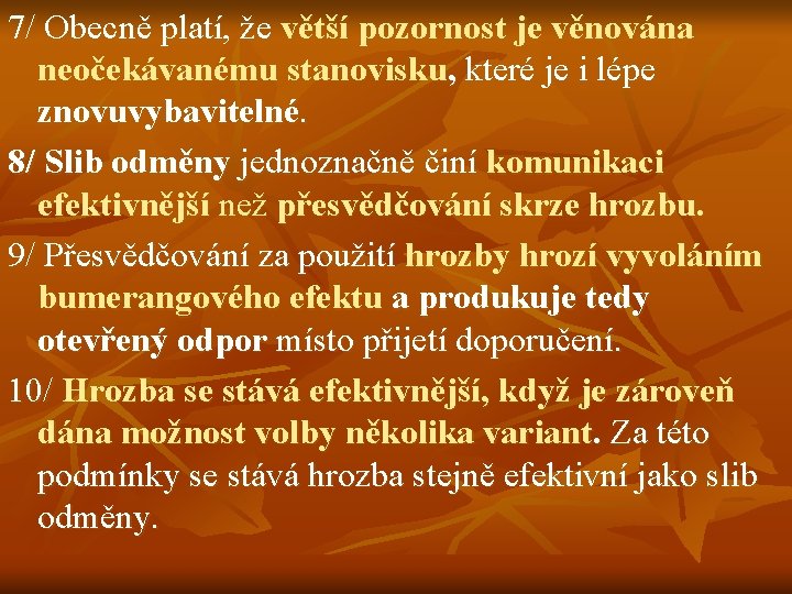 7/ Obecně platí, že větší pozornost je věnována neočekávanému stanovisku, které je i lépe