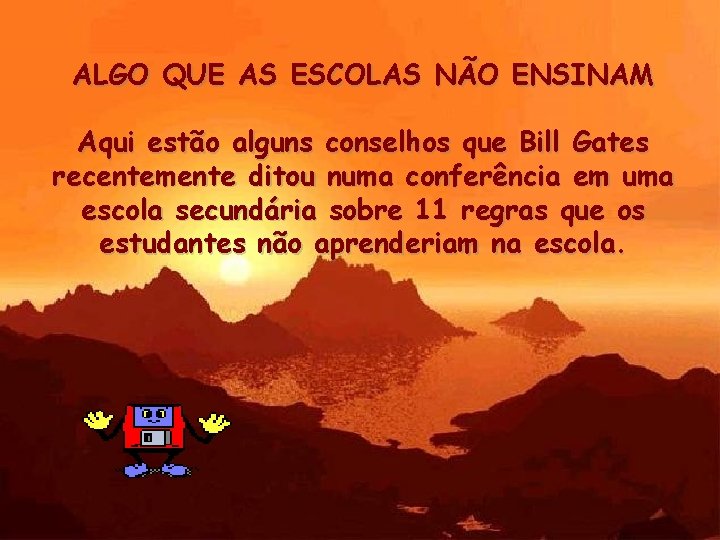 ALGO QUE AS ESCOLAS NÃO ENSINAM Aqui estão alguns conselhos que Bill Gates recentemente