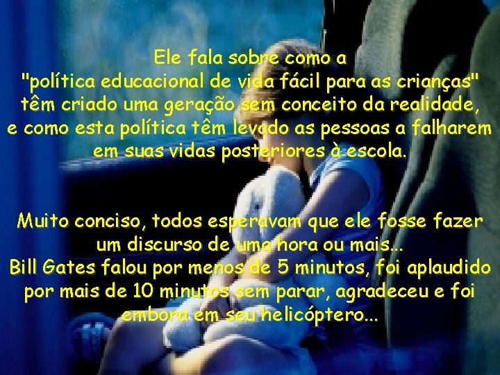 Ele fala sobre como a "política educacional de vida fácil para as crianças" têm