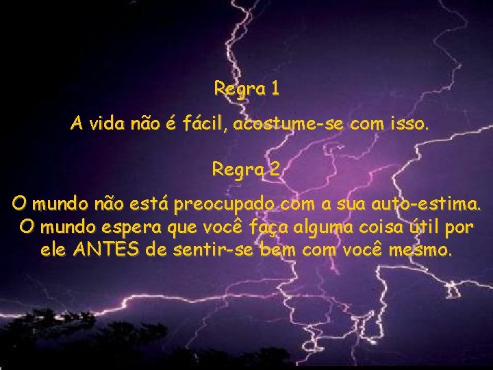 Regra 1 A vida não é fácil, acostume-se com isso. Regra 2 O mundo