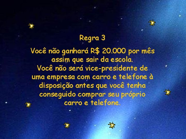 Regra 3 Você não ganhará R$ 20. 000 por mês assim que sair da
