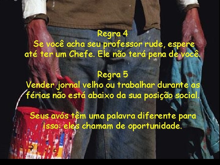 Regra 4 Se você acha seu professor rude, espere até ter um Chefe. Ele