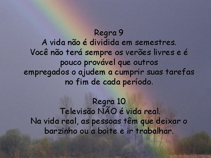 Regra 9 A vida não é dividida em semestres. Você não terá sempre os
