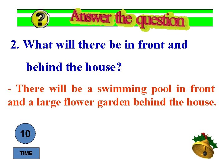 2. What will there be in front and behind the house? - There will