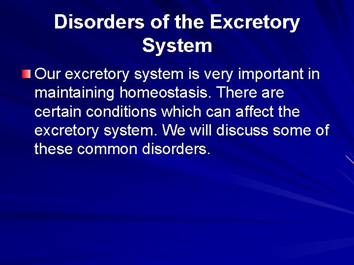 Disorders of the Excretory System Our excretory system is very important in maintaining homeostasis.