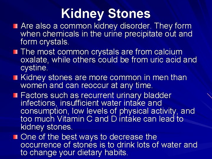 Kidney Stones Are also a common kidney disorder. They form when chemicals in the