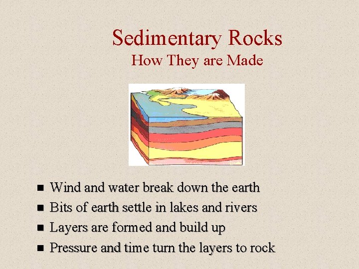 Sedimentary Rocks How They are Made n n Wind and water break down the