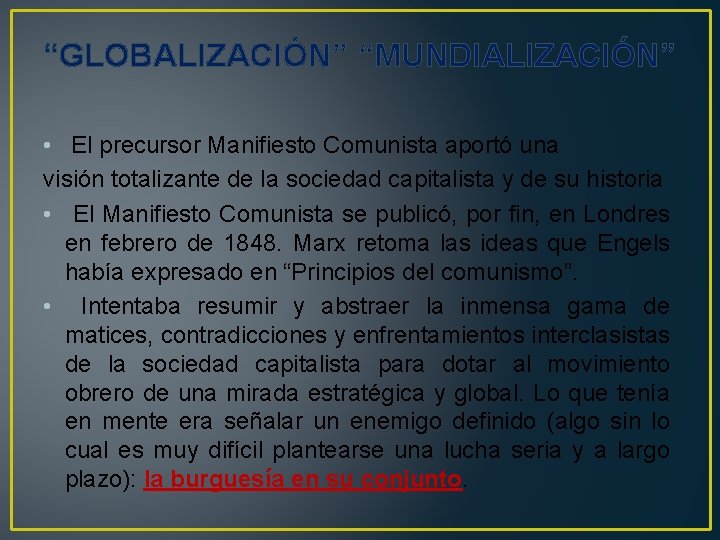 “GLOBALIZACIÓN” “MUNDIALIZACIÓN” • El precursor Manifiesto Comunista aportó una visión totalizante de la sociedad