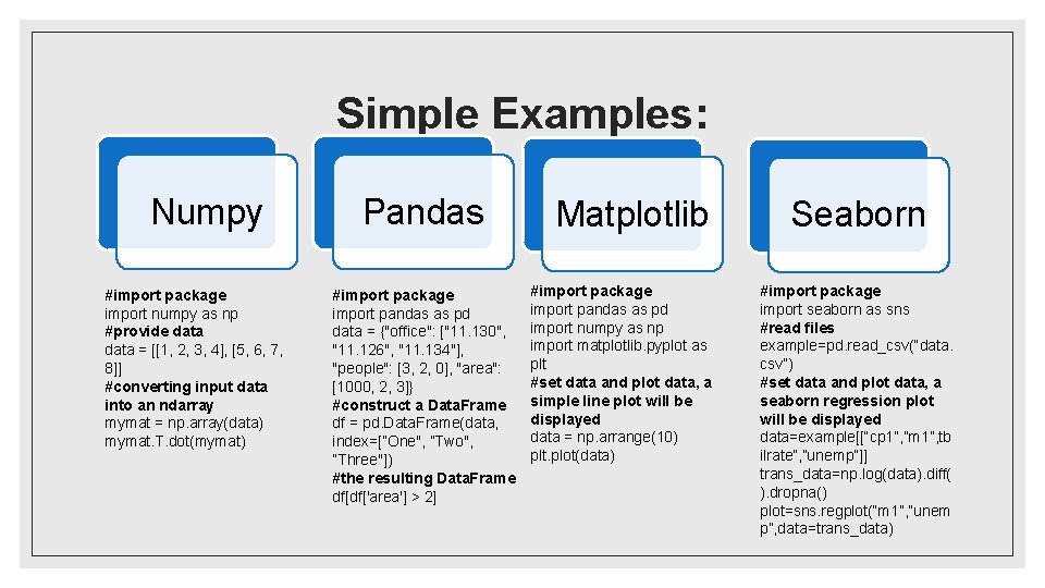 Simple Examples: Numpy #import package import numpy as np #provide data = [[1, 2,