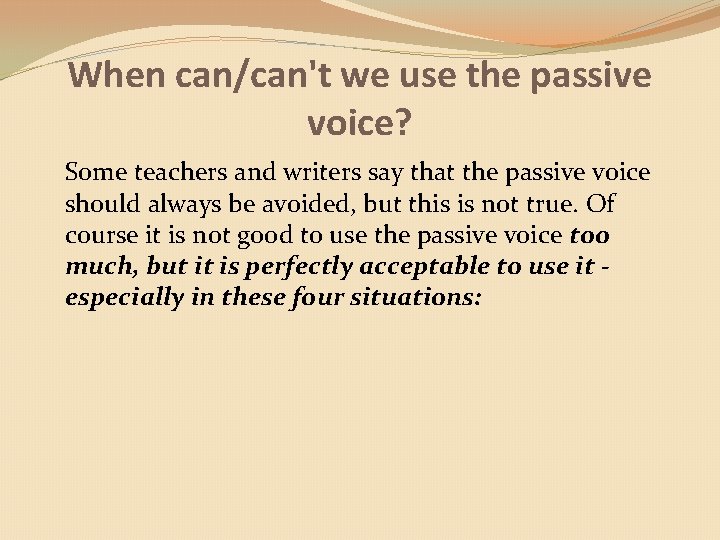 When can/can't we use the passive voice? Some teachers and writers say that the