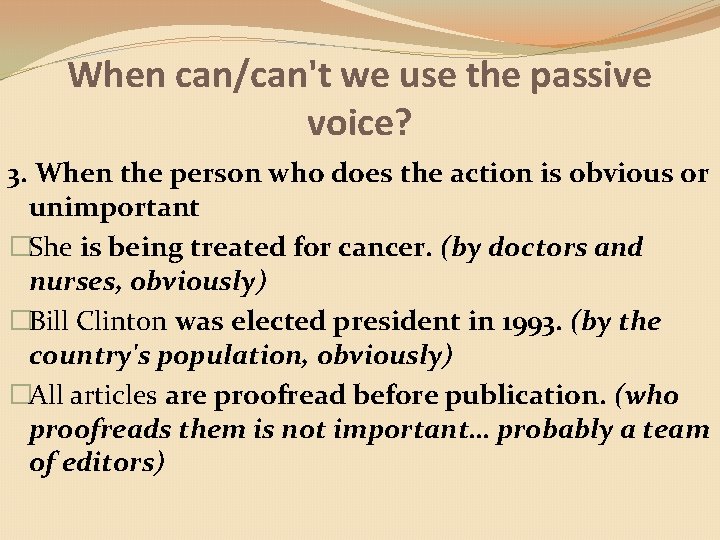 When can/can't we use the passive voice? 3. When the person who does the