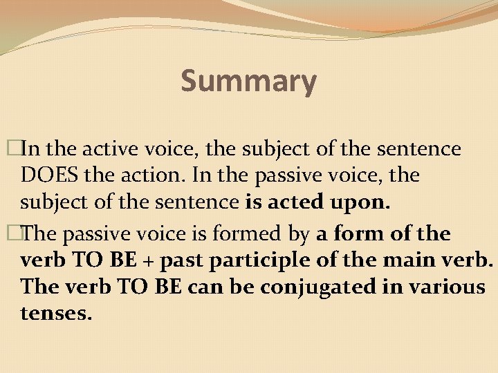 Summary �In the active voice, the subject of the sentence DOES the action. In