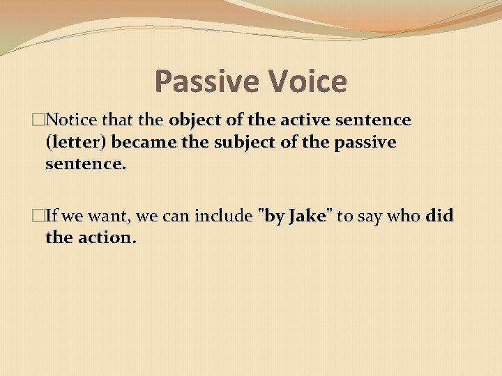 Passive Voice �Notice that the object of the active sentence (letter) became the subject