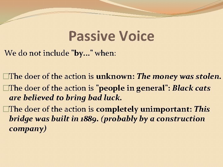 Passive Voice We do not include "by. . . " when: �The doer of