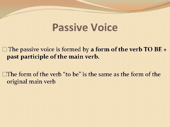 Passive Voice � The passive voice is formed by a form of the verb
