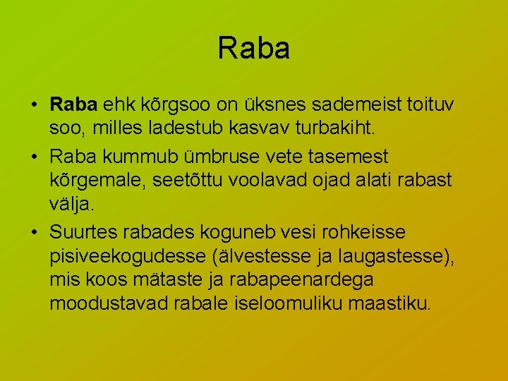 Raba • Raba ehk kõrgsoo on üksnes sademeist toituv soo, milles ladestub kasvav turbakiht.