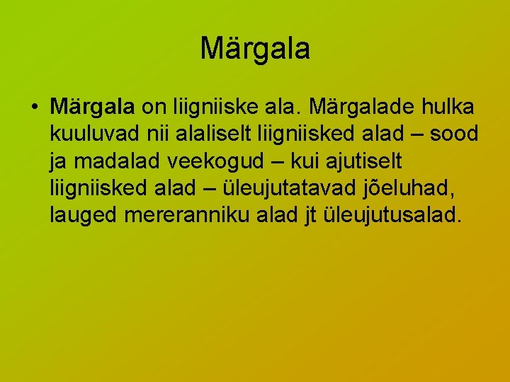 Märgala • Märgala on liigniiske ala. Märgalade hulka kuuluvad nii alaliselt liigniisked alad –