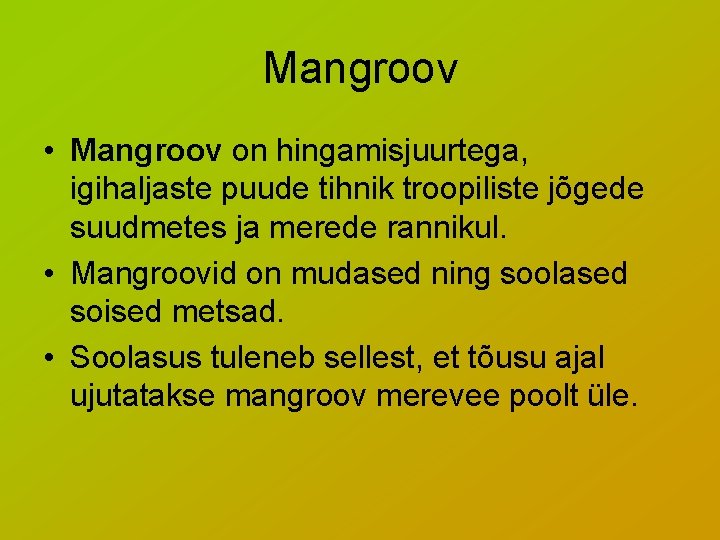 Mangroov • Mangroov on hingamisjuurtega, igihaljaste puude tihnik troopiliste jõgede suudmetes ja merede rannikul.