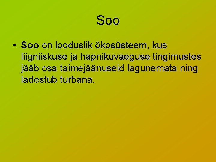 Soo • Soo on looduslik ökosüsteem, kus liigniiskuse ja hapnikuvaeguse tingimustes jääb osa taimejäänuseid