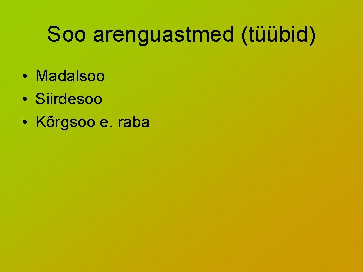 Soo arenguastmed (tüübid) • Madalsoo • Siirdesoo • Kõrgsoo e. raba 