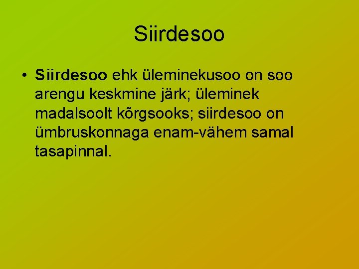 Siirdesoo • Siirdesoo ehk üleminekusoo on soo arengu keskmine järk; üleminek madalsoolt kõrgsooks; siirdesoo