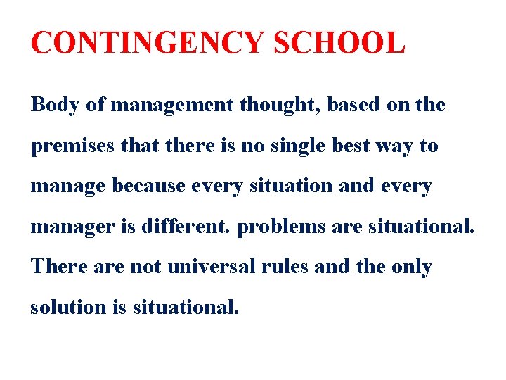 CONTINGENCY SCHOOL Body of management thought, based on the premises that there is no