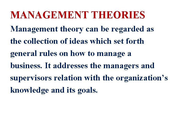 MANAGEMENT THEORIES Management theory can be regarded as the collection of ideas which set