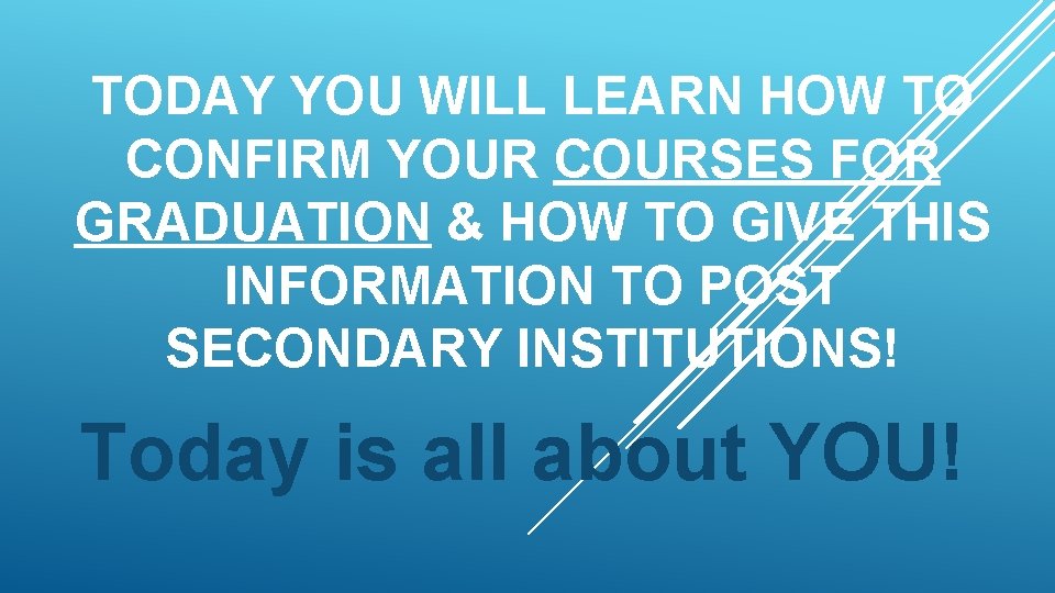 TODAY YOU WILL LEARN HOW TO CONFIRM YOUR COURSES FOR GRADUATION & HOW TO