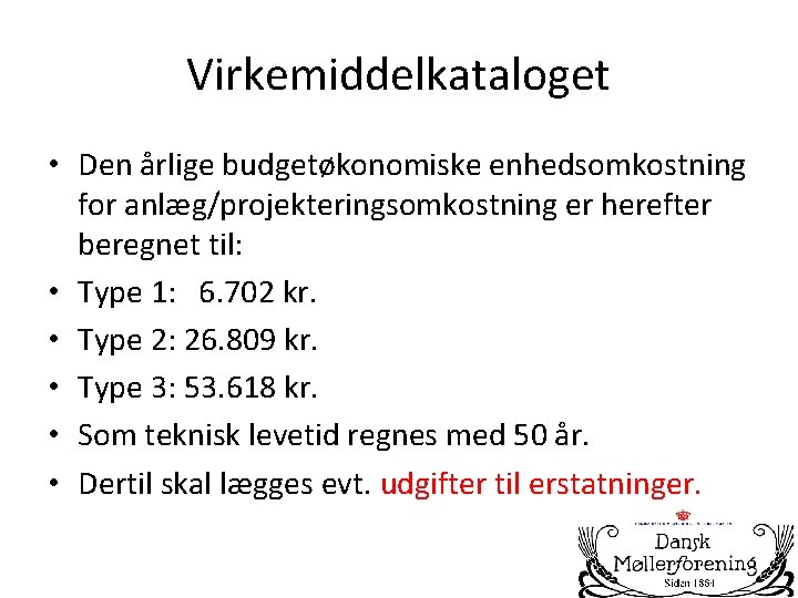 Virkemiddelkataloget • Den årlige budgetøkonomiske enhedsomkostning for anlæg/projekteringsomkostning er herefter beregnet til: • Type