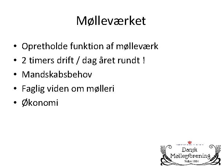 Mølleværket • • • Opretholde funktion af mølleværk 2 timers drift / dag året