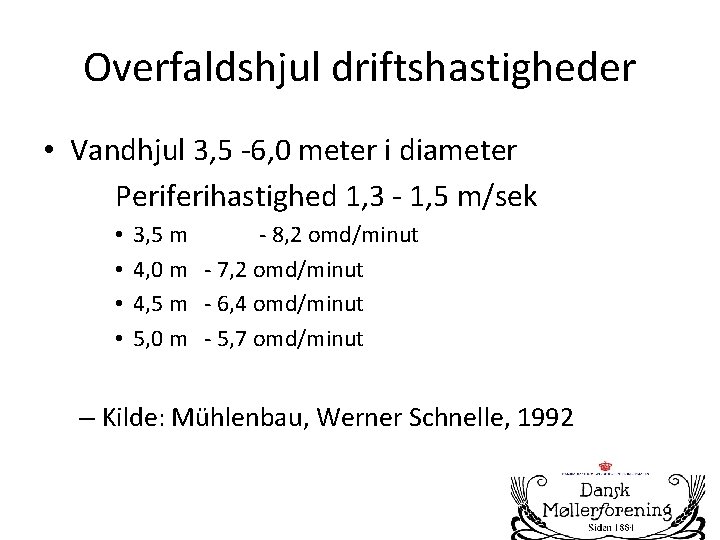 Overfaldshjul driftshastigheder • Vandhjul 3, 5 -6, 0 meter i diameter Periferihastighed 1, 3