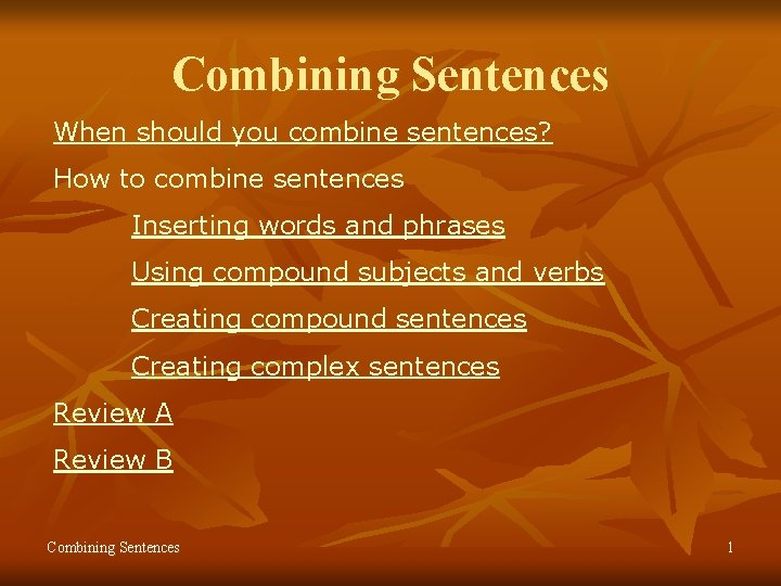 Combining Sentences When should you combine sentences? How to combine sentences Inserting words and