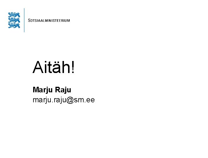 Aitäh! Marju Raju marju. raju@sm. ee 