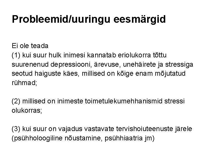 Probleemid/uuringu eesmärgid Ei ole teada (1) kui suur hulk inimesi kannatab eriolukorra tõttu suurenenud