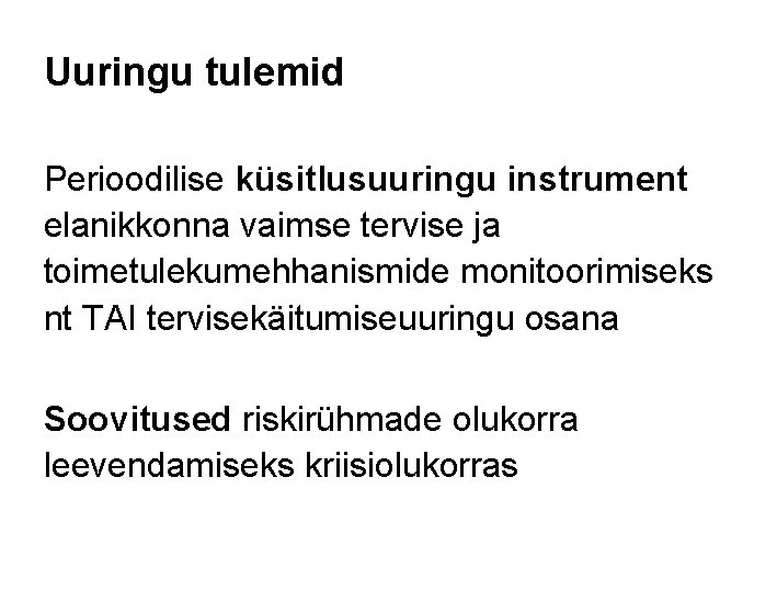 Uuringu tulemid Perioodilise küsitlusuuringu instrument elanikkonna vaimse tervise ja toimetulekumehhanismide monitoorimiseks nt TAI tervisekäitumiseuuringu