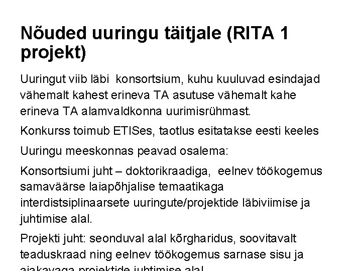 Nõuded uuringu täitjale (RITA 1 projekt) Uuringut viib läbi konsortsium, kuhu kuuluvad esindajad vähemalt