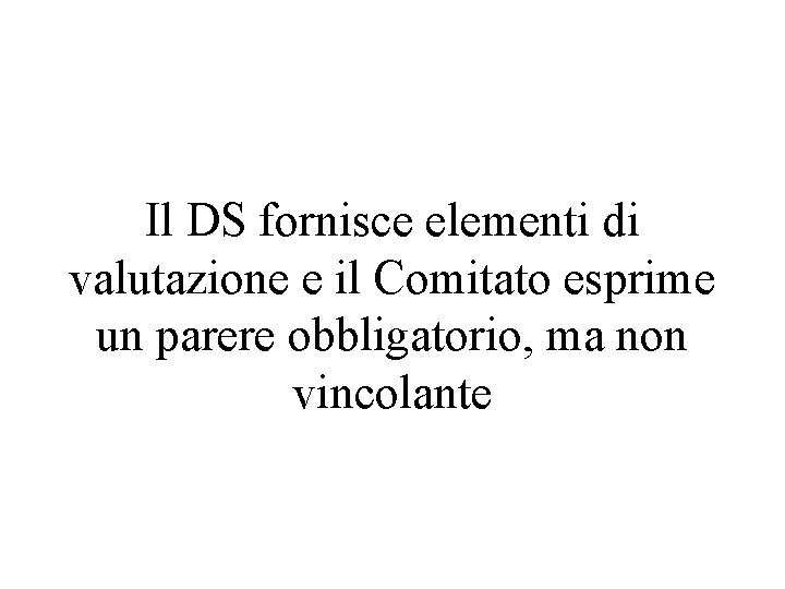 Il DS fornisce elementi di valutazione e il Comitato esprime un parere obbligatorio, ma