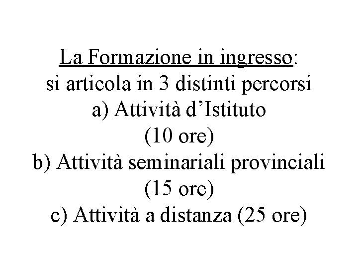 La Formazione in ingresso: si articola in 3 distinti percorsi a) Attività d’Istituto (10