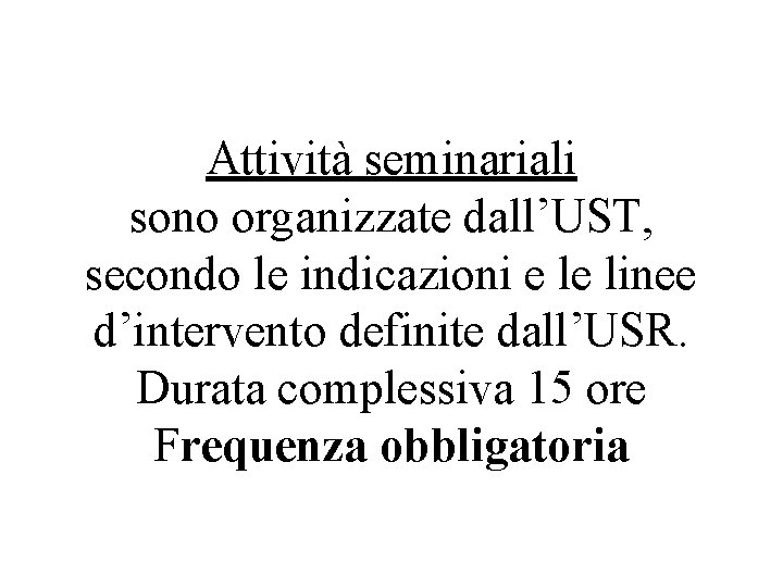 Attività seminariali sono organizzate dall’UST, secondo le indicazioni e le linee d’intervento definite dall’USR.