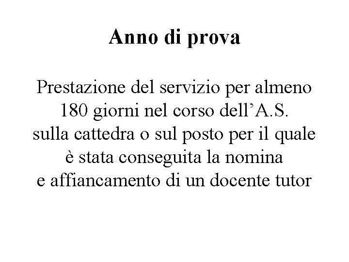 Anno di prova Prestazione del servizio per almeno 180 giorni nel corso dell’A. S.