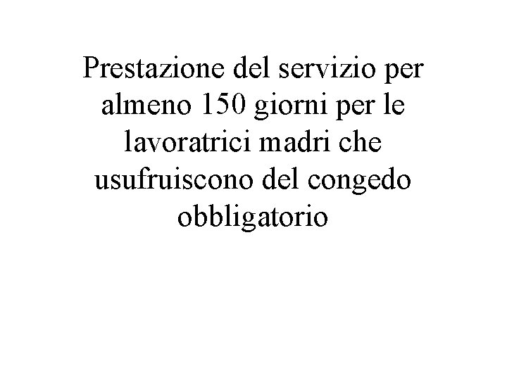 Prestazione del servizio per almeno 150 giorni per le lavoratrici madri che usufruiscono del