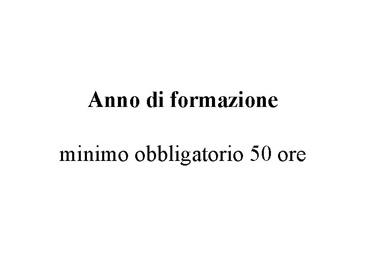 Anno di formazione minimo obbligatorio 50 ore 