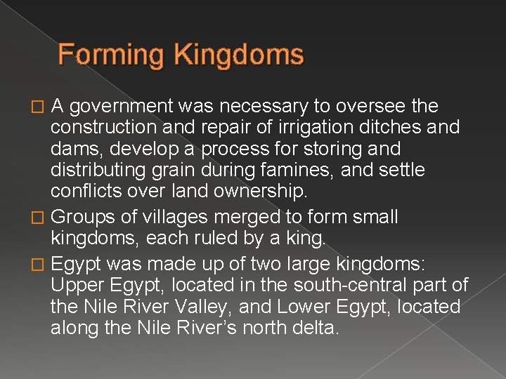 Forming Kingdoms A government was necessary to oversee the construction and repair of irrigation