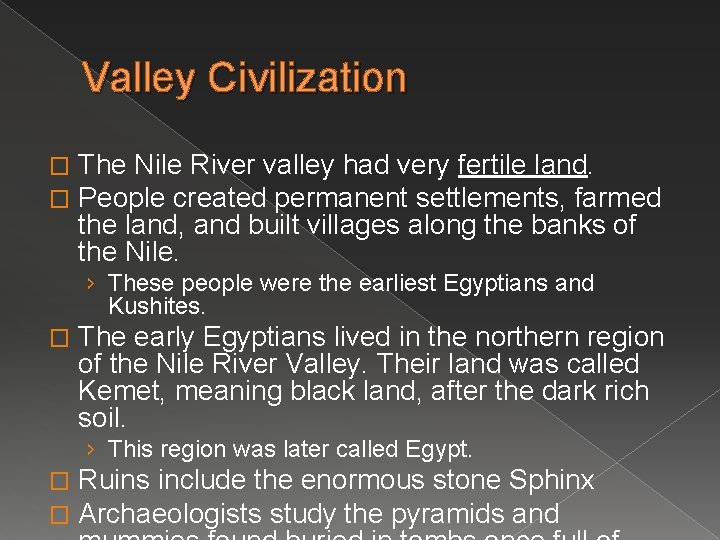 Valley Civilization � � The Nile River valley had very fertile land. People created