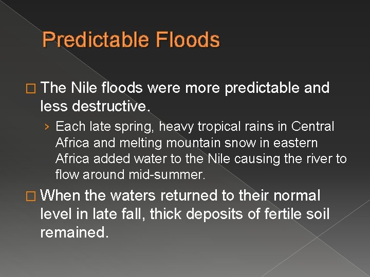 Predictable Floods � The Nile floods were more predictable and less destructive. › Each