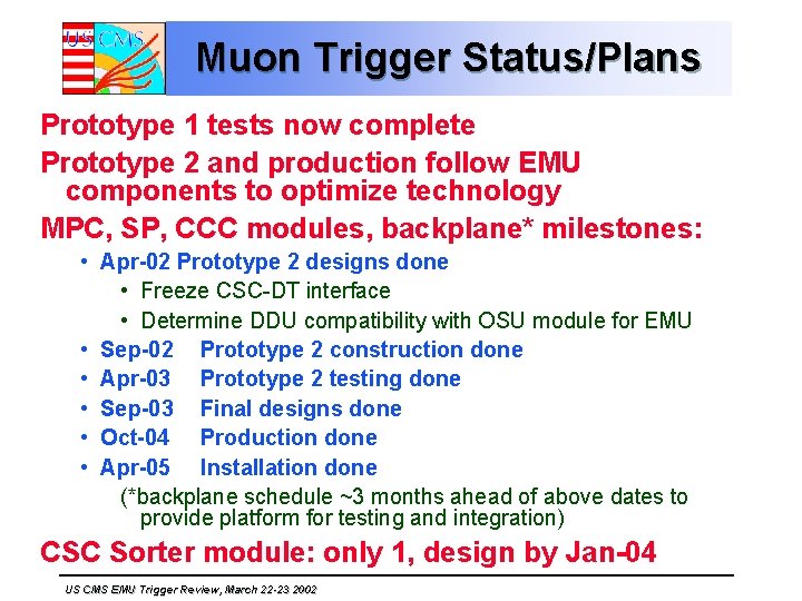 Muon Trigger Status/Plans Prototype 1 tests now complete Prototype 2 and production follow EMU