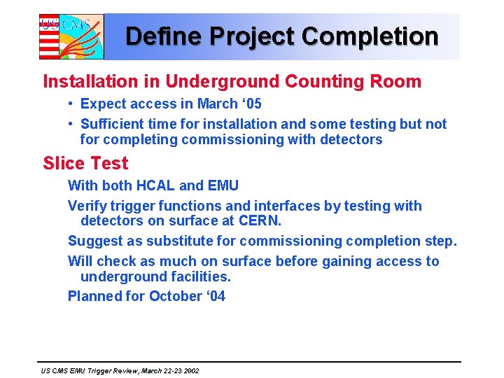 Define Project Completion Installation in Underground Counting Room • Expect access in March ‘