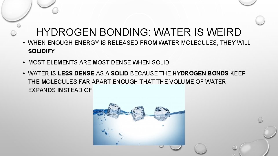 HYDROGEN BONDING: WATER IS WEIRD • WHEN ENOUGH ENERGY IS RELEASED FROM WATER MOLECULES,