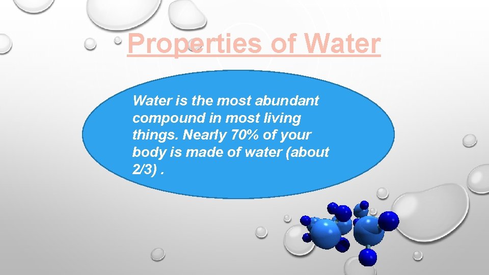 Properties of Water is the most abundant compound in most living things. Nearly 70%