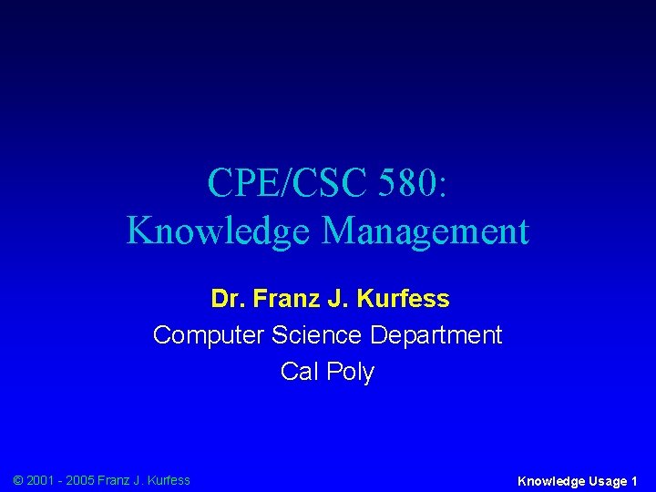 CPE/CSC 580: Knowledge Management Dr. Franz J. Kurfess Computer Science Department Cal Poly ©